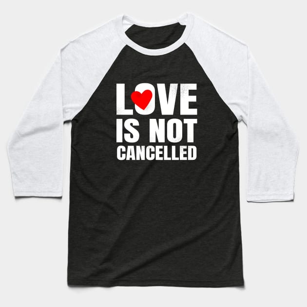 Love is not cancelled Baseball T-Shirt by Howpot